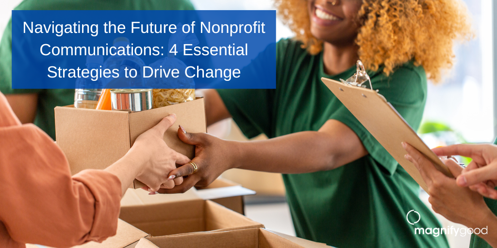 Navigating the Future of Nonprofit Communications: 4 Essential Strategies to Drive Change